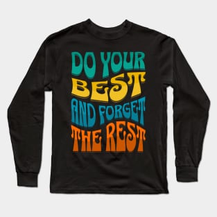 Do Your Best And Forget The Rest Long Sleeve T-Shirt